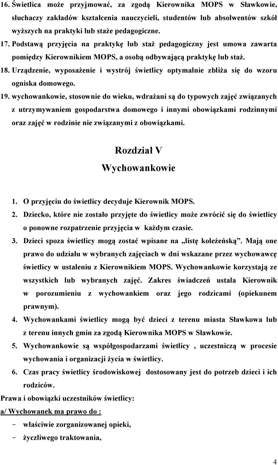 Urządzenie, wyposaŝenie i wystrój świetlicy optymalnie zbliŝa się do wzoru ogniska domowego. 19.