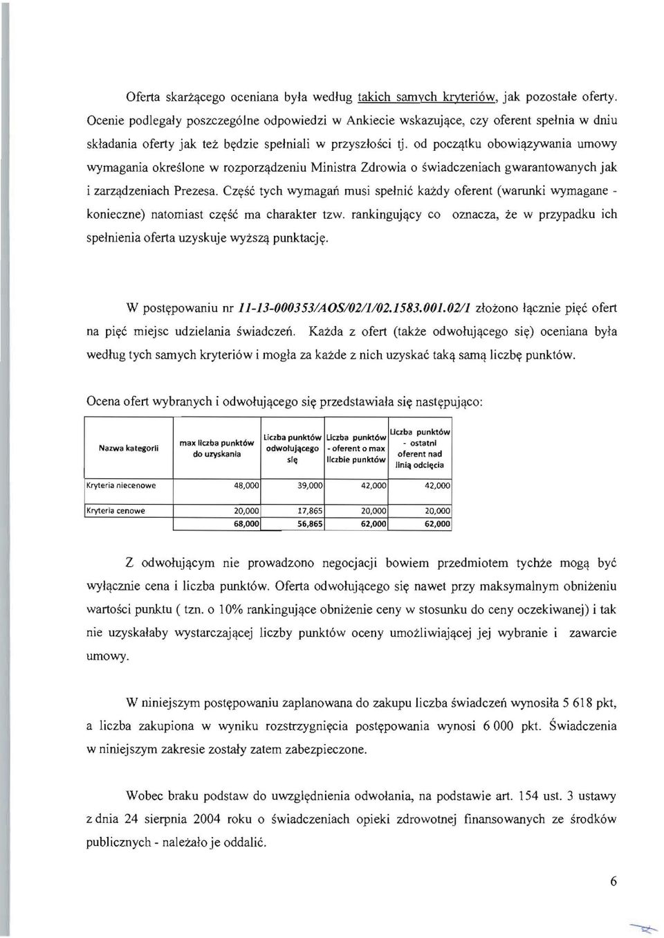 od poczlltku obowillzywania umowy wymagania okreslone w rozporzlldzeniu Ministra Zdrowia 0 swiadczeniach gwarantowanych jak i zarzlldzeniach Prezesa.