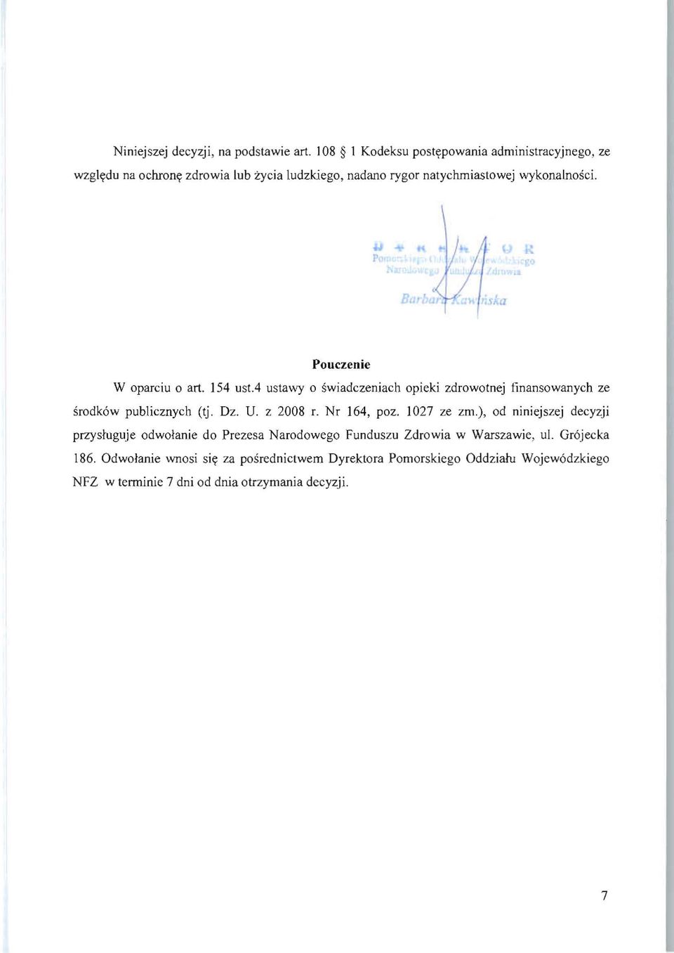 p " Pouczenie W oparciu 0 art. 154 ust.4 ustawy 0 swiadczeniach opieki zdrowotnej finansowanych ze srodk6w publicznych (tj. Dz. U. z 2008 r.