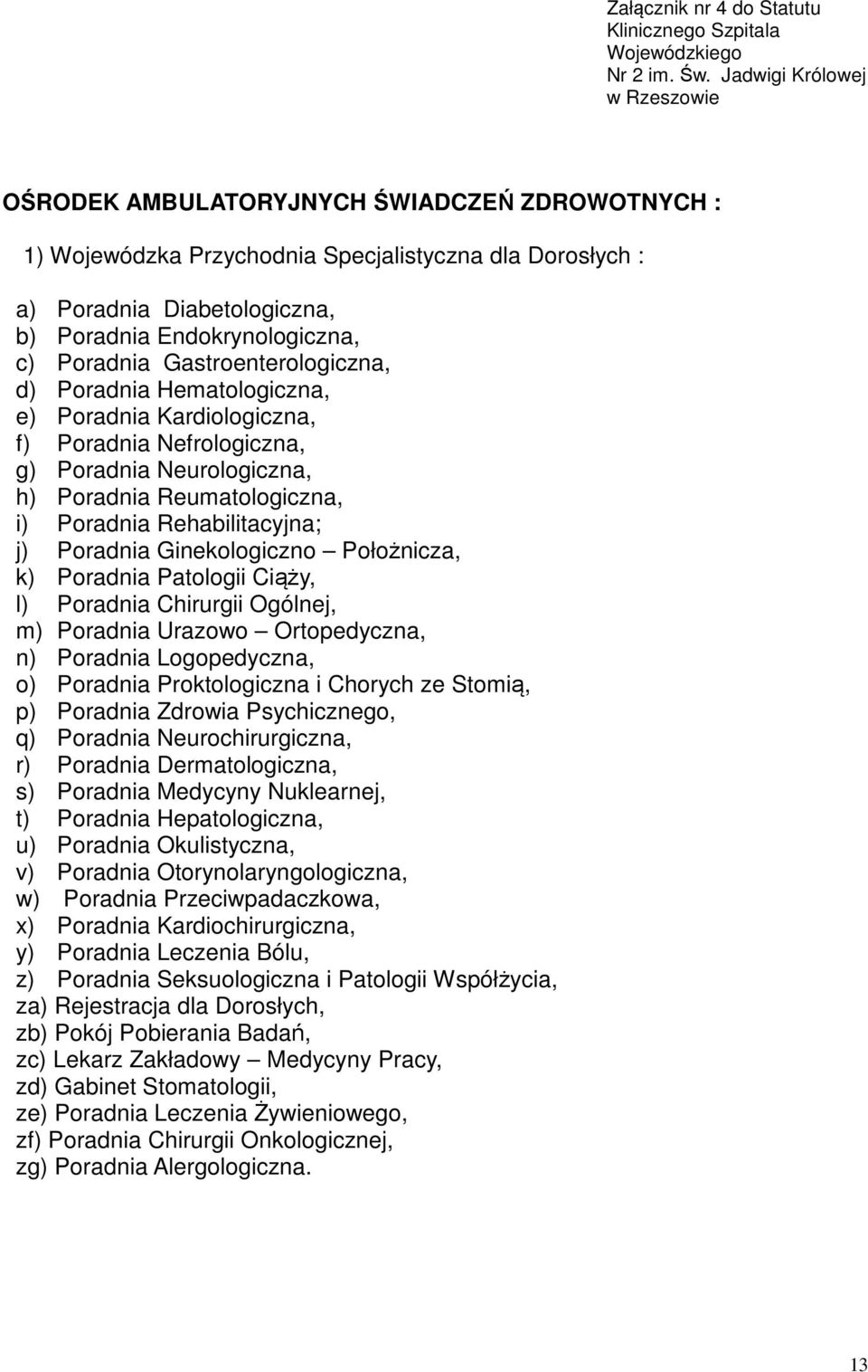 Poradnia Gastroenterologiczna, d) Poradnia Hematologiczna, e) Poradnia Kardiologiczna, f) Poradnia Nefrologiczna, g) Poradnia Neurologiczna, h) Poradnia Reumatologiczna, i) Poradnia Rehabilitacyjna;