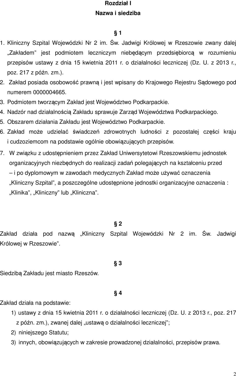 z 2013 r., poz. 217 z późn. zm.). 2. Zakład posiada osobowość prawną i jest wpisany do Krajowego Rejestru Sądowego pod numerem 0000004665. 3. Podmiotem tworzącym Zakład jest Województwo Podkarpackie.