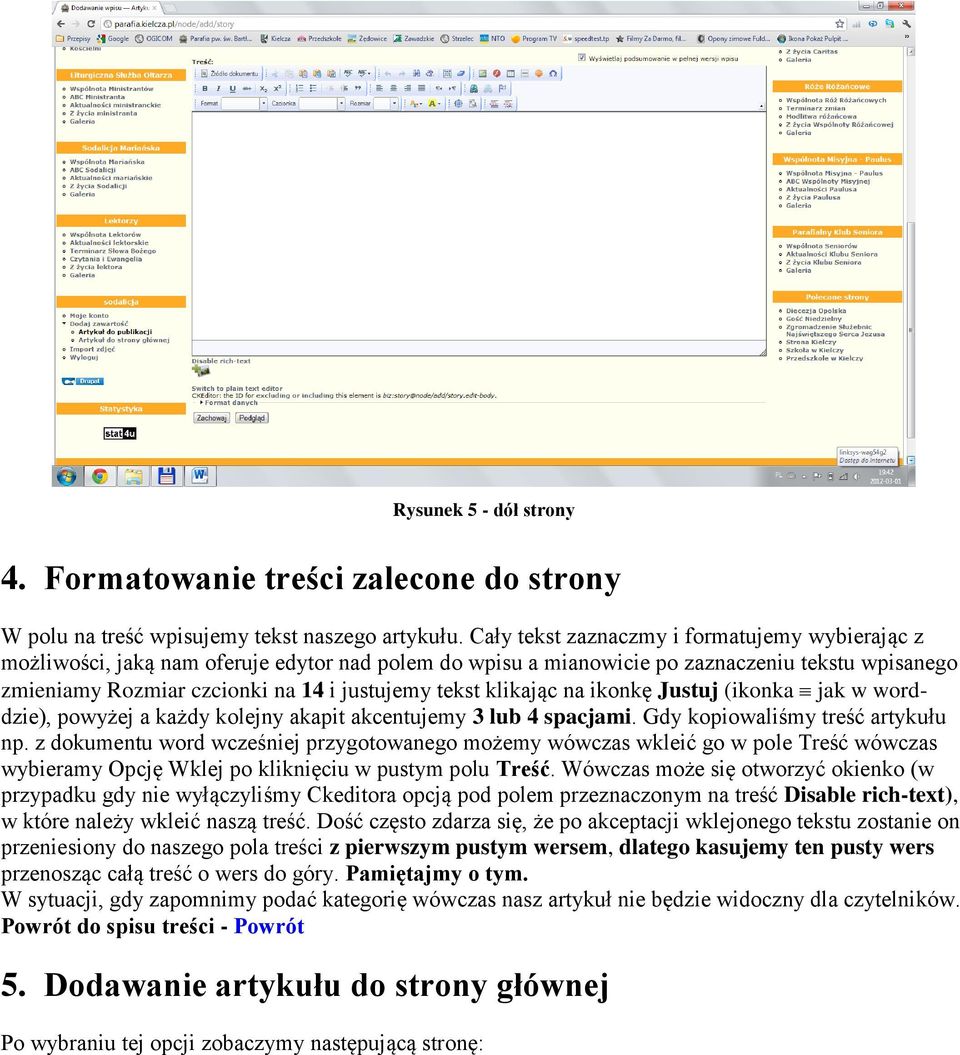 klikając na ikonkę Justuj (ikonka jak w worddzie), powyżej a każdy kolejny akapit akcentujemy 3 lub 4 spacjami. Gdy kopiowaliśmy treść artykułu np.