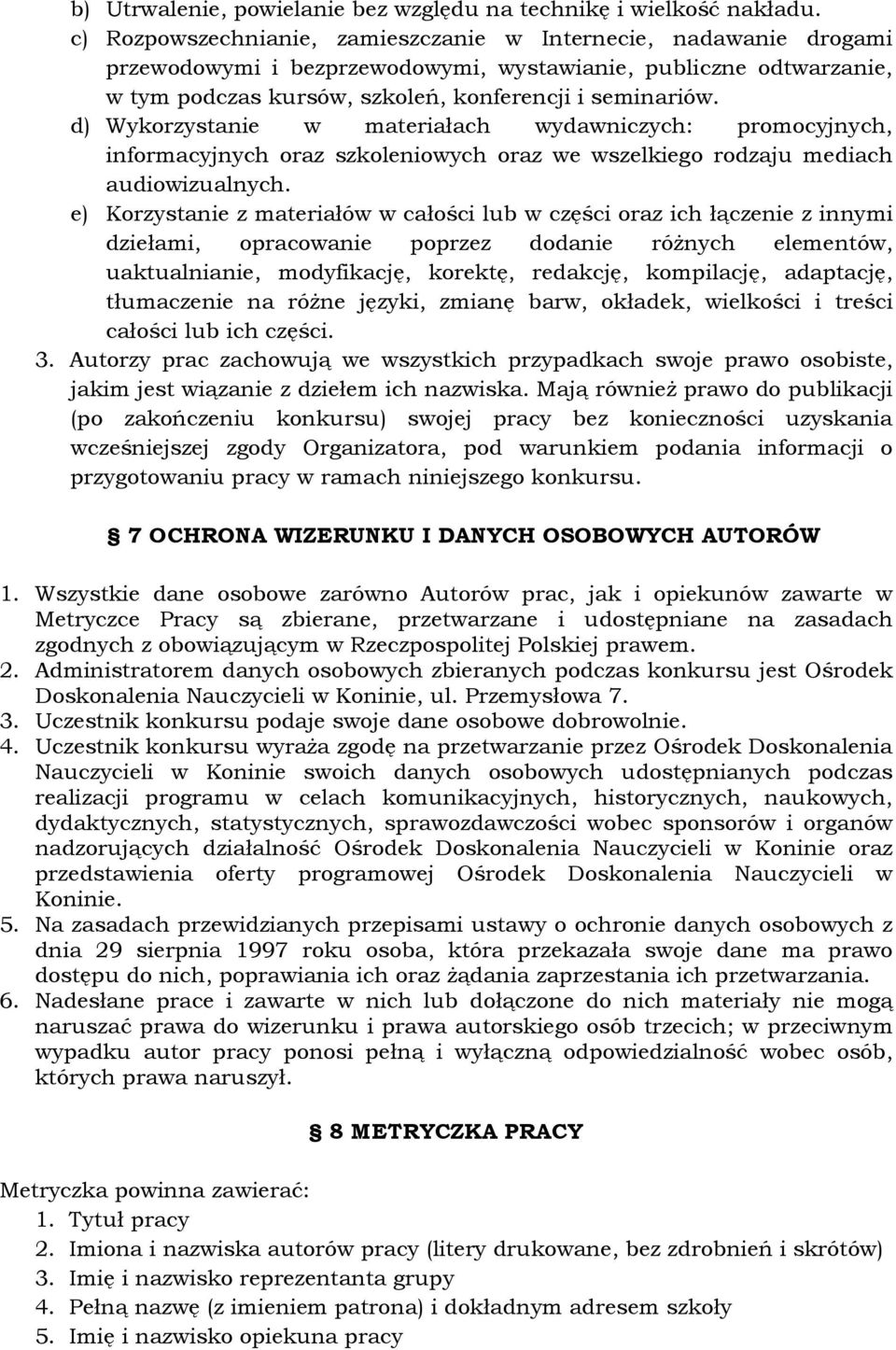 d) Wykorzystanie w materiałach wydawniczych: promocyjnych, informacyjnych oraz szkoleniowych oraz we wszelkiego rodzaju mediach audiowizualnych.