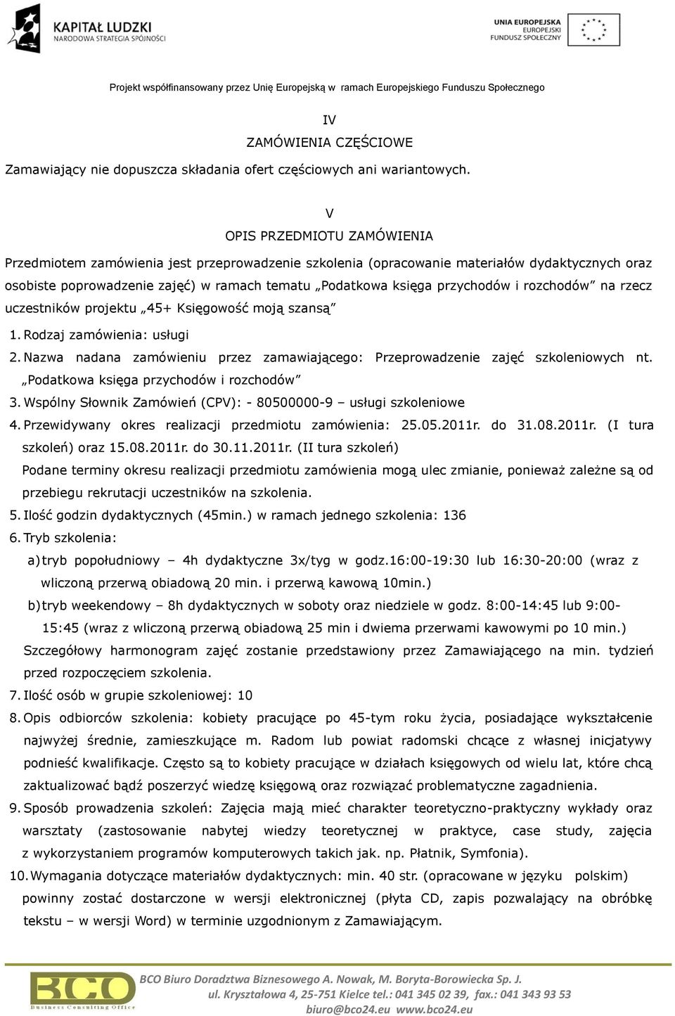 i rozchodów na rzecz uczestników projektu 45+ Księgowość moją szansą 1. Rodzaj zamówienia: usługi 2. Nazwa nadana zamówieniu przez zamawiającego: Przeprowadzenie zajęć szkoleniowych nt.