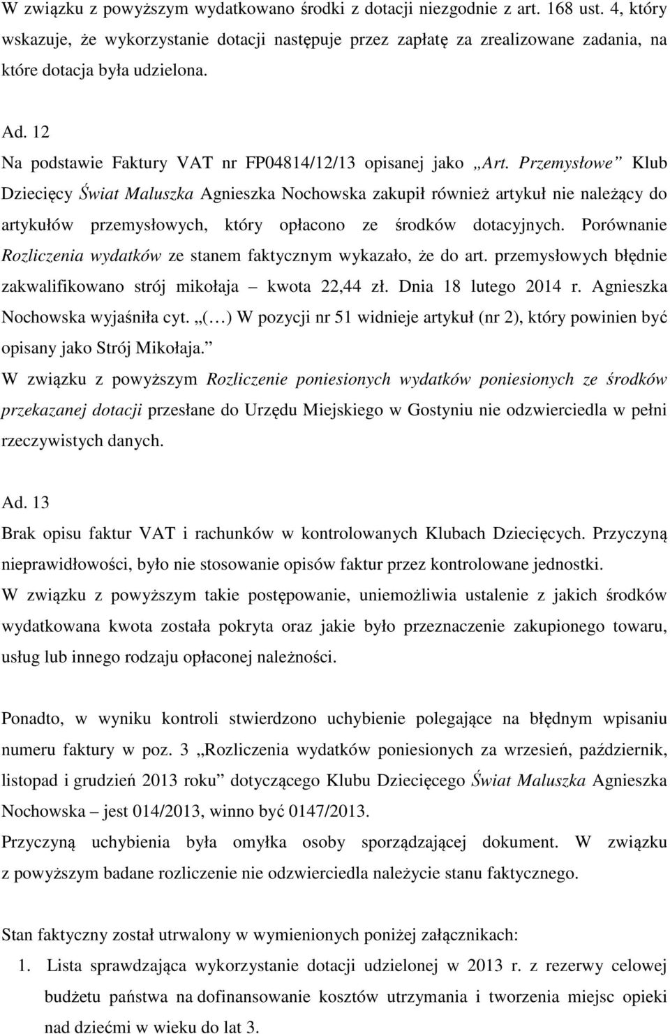 Przemysłowe Klub Dziecięcy Świat Maluszka Agnieszka Nochowska zakupił również artykuł nie należący do artykułów przemysłowych, który opłacono ze środków dotacyjnych.