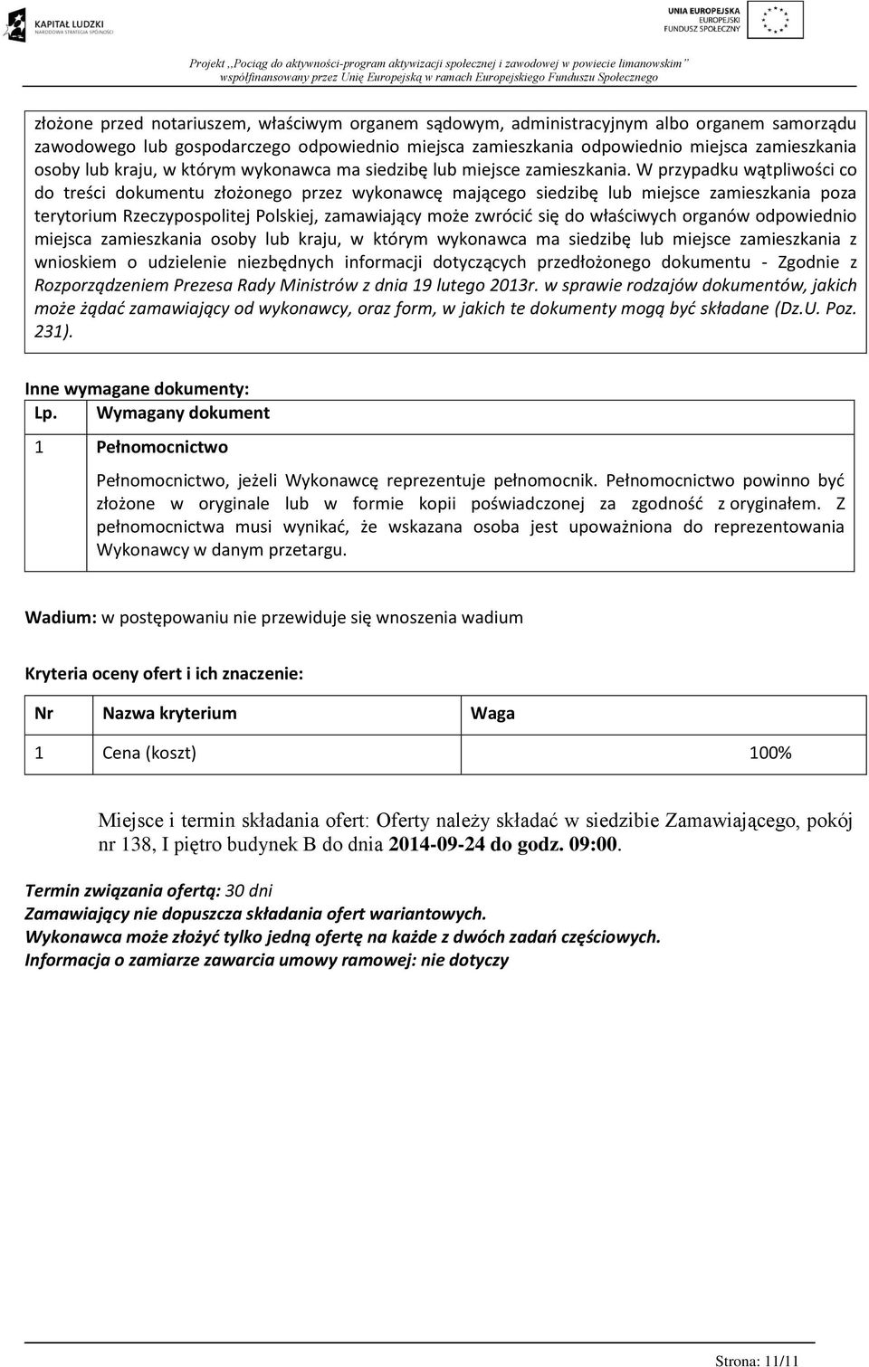 W przypadku wątpliwości co do treści dokumentu złożonego przez wykonawcę mającego siedzibę lub miejsce zamieszkania poza terytorium Rzeczypospolitej Polskiej, zamawiający może zwrócić się do