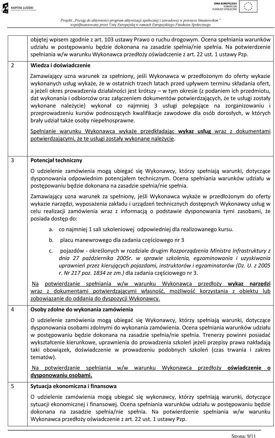 2 Wiedza i doświadczenie Zamawiający uzna warunek za spełniony, jeśli Wykonawca w przedłożonym do oferty wykazie wykonanych usług wykaże, że w ostatnich trzech latach przed upływem terminu składania