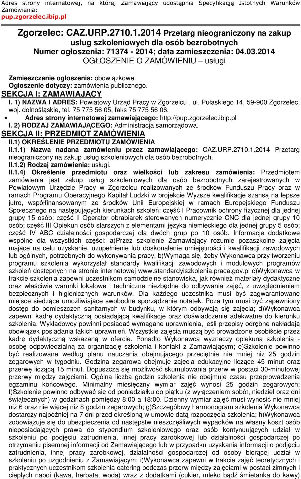 Ogłszenie dtyczy: zamówienia publiczneg. SEKCJA I: ZAMAWIAJĄCY I. 1) NAZWA I ADRES: Pwiatwy Urząd Pracy w Zgrzelcu, ul. Pułaskieg 14, 59-900 Zgrzelec, wj. dlnśląskie, tel.