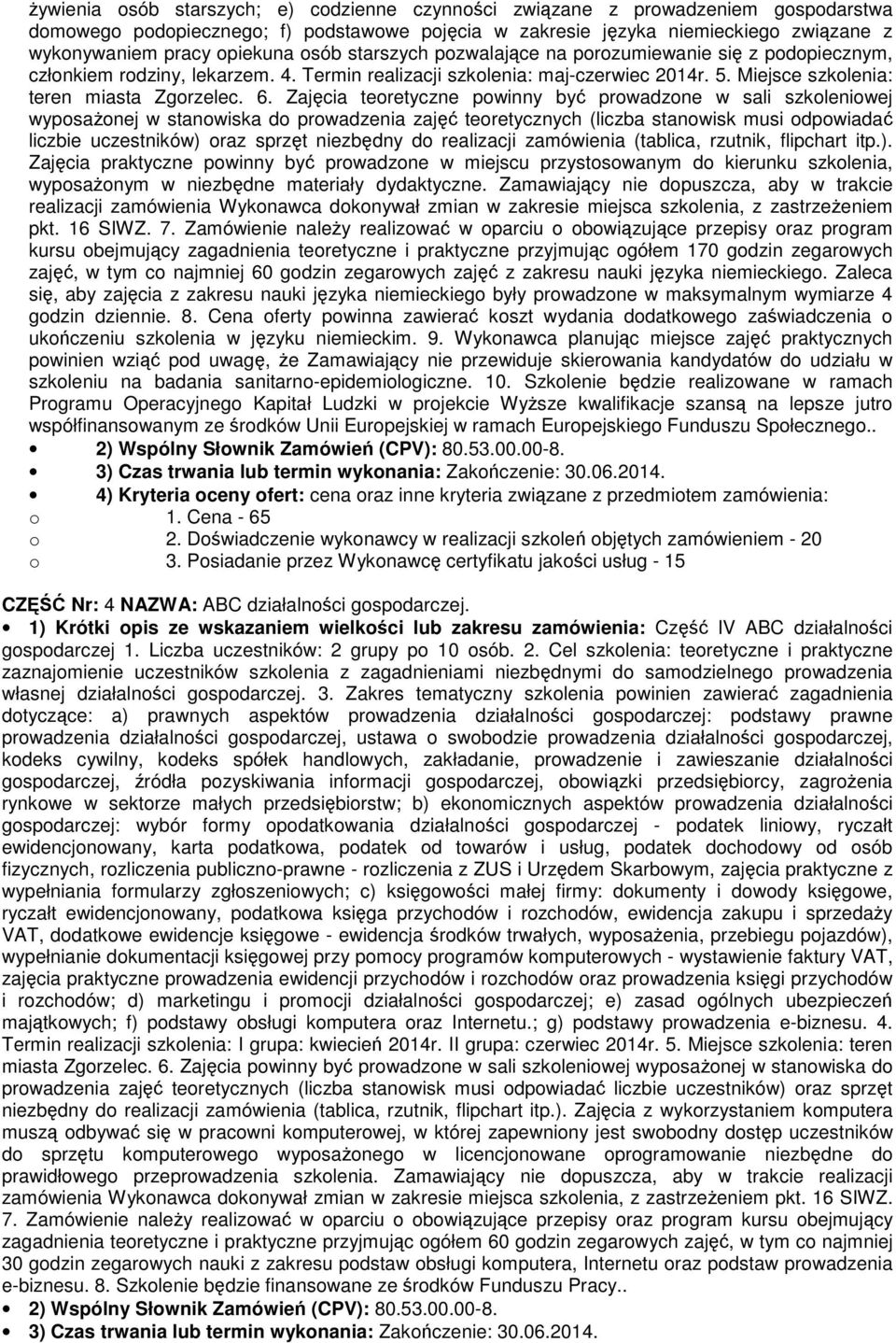 Zajęcia teretyczne pwinny być prwadzne w sali szkleniwej wypsaŝnej w stanwiska d prwadzenia zajęć teretycznych (liczba stanwisk musi dpwiadać liczbie uczestników) raz sprzęt niezbędny d realizacji