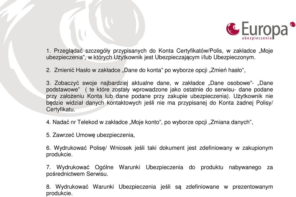 Zobaczyć swoje najbardziej aktualne dane, w zakładce Dane osobowe - Dane podstawowe ( te które zostały wprowadzone jako ostatnie do serwisu- dane podane przy założeniu Konta lub dane podane przy