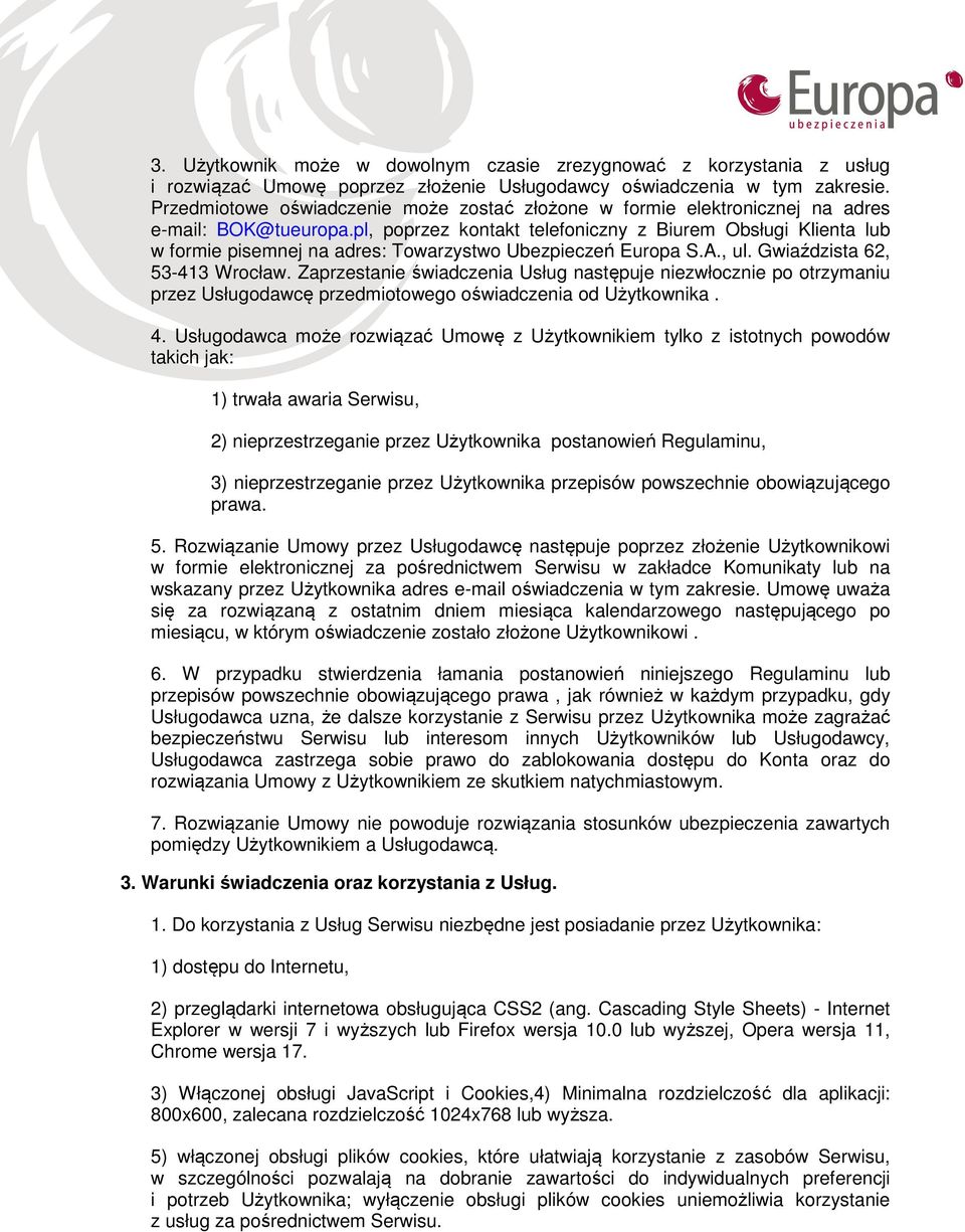 pl, poprzez kontakt telefoniczny z Biurem Obsługi Klienta lub w formie pisemnej na adres: Towarzystwo Ubezpieczeń Europa S.A., ul. Gwiaździsta 62, 53-413 Wrocław.