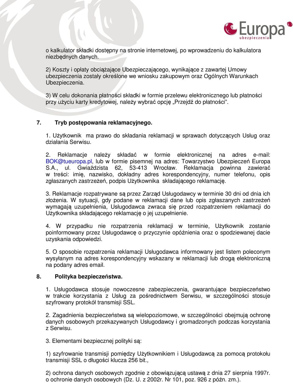 3) W celu dokonania płatności składki w formie przelewu elektronicznego lub płatności przy użyciu karty kredytowej, należy wybrać opcję Przejdź do płatności. 7. Tryb postępowania reklamacyjnego. 1.