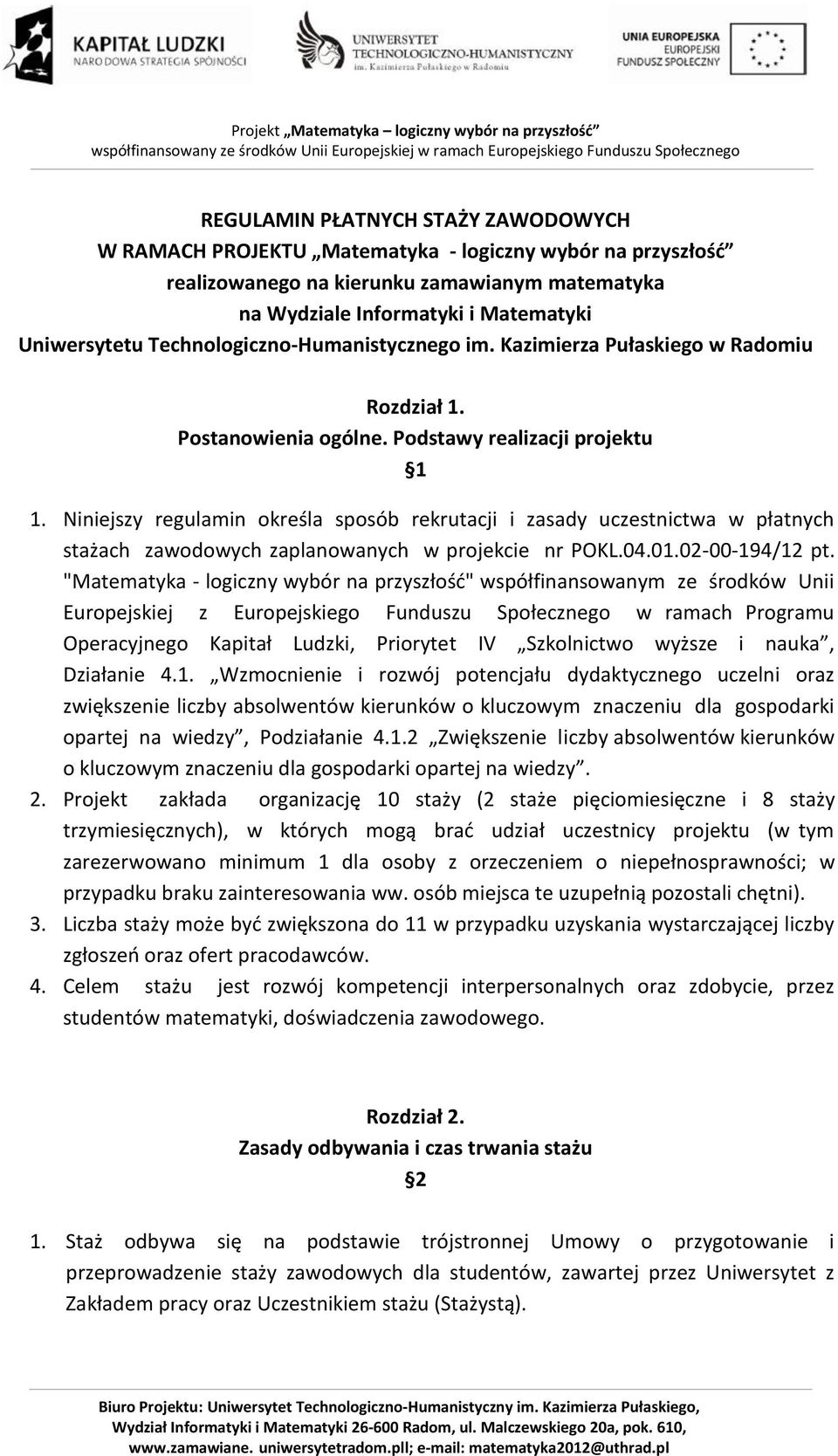 Niniejszy regulamin określa sposób rekrutacji i zasady uczestnictwa w płatnych stażach zawodowych zaplanowanych w projekcie nr POKL.04.01.02-00-194/12 pt.