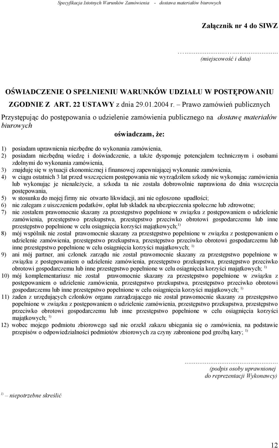 2) posiadam niezbędną wiedzę i doświadczenie, a także dysponuję potencjałem technicznym i osobami zdolnymi do wykonania zamówienia, 3) znajduję się w sytuacji ekonomicznej i finansowej zapewniającej