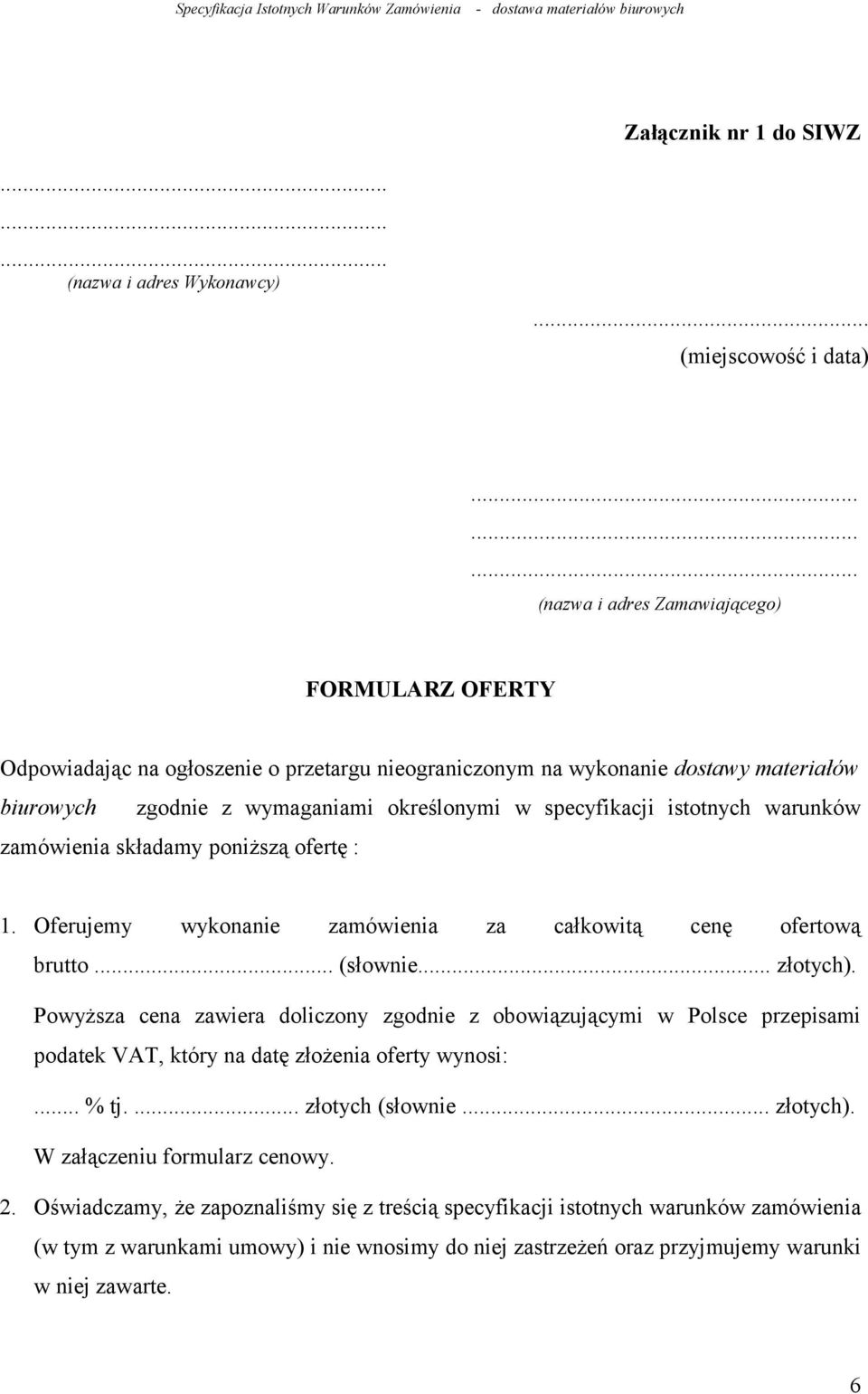 specyfikacji istotnych warunków zamówienia składamy poniższą ofertę : 1. Oferujemy wykonanie zamówienia za całkowitą cenę ofertową brutto... (słownie... złotych).