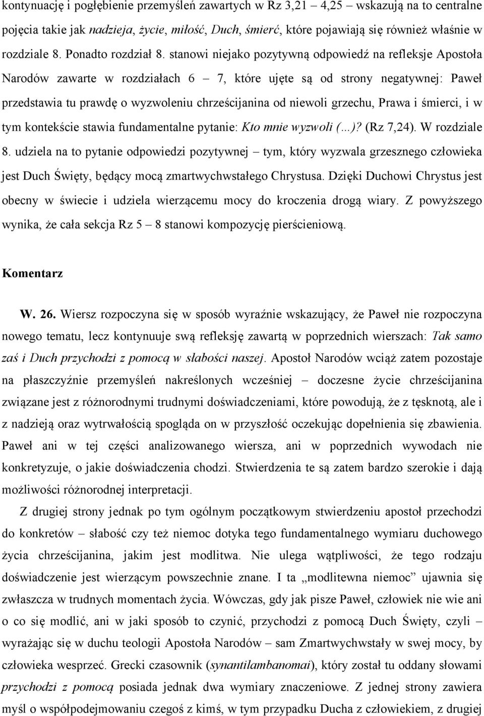 stanowi niejako pozytywną odpowiedź na refleksje Apostoła Narodów zawarte w rozdziałach 6 7, które ujęte są od strony negatywnej: Paweł przedstawia tu prawdę o wyzwoleniu chrześcijanina od niewoli