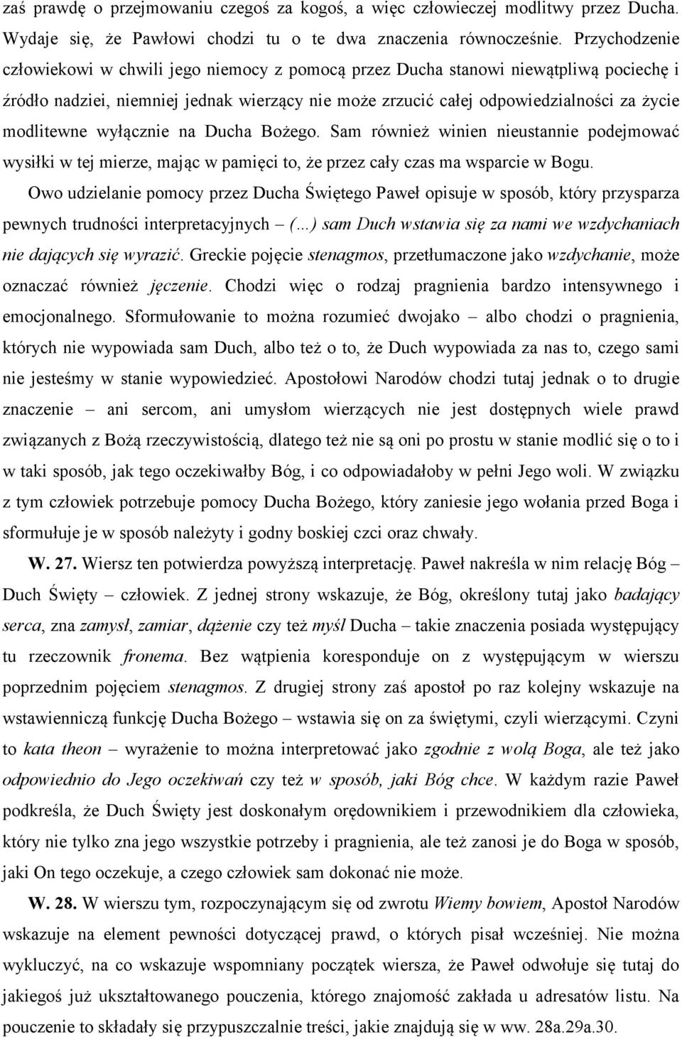 modlitewne wyłącznie na Ducha Bożego. Sam również winien nieustannie podejmować wysiłki w tej mierze, mając w pamięci to, że przez cały czas ma wsparcie w Bogu.