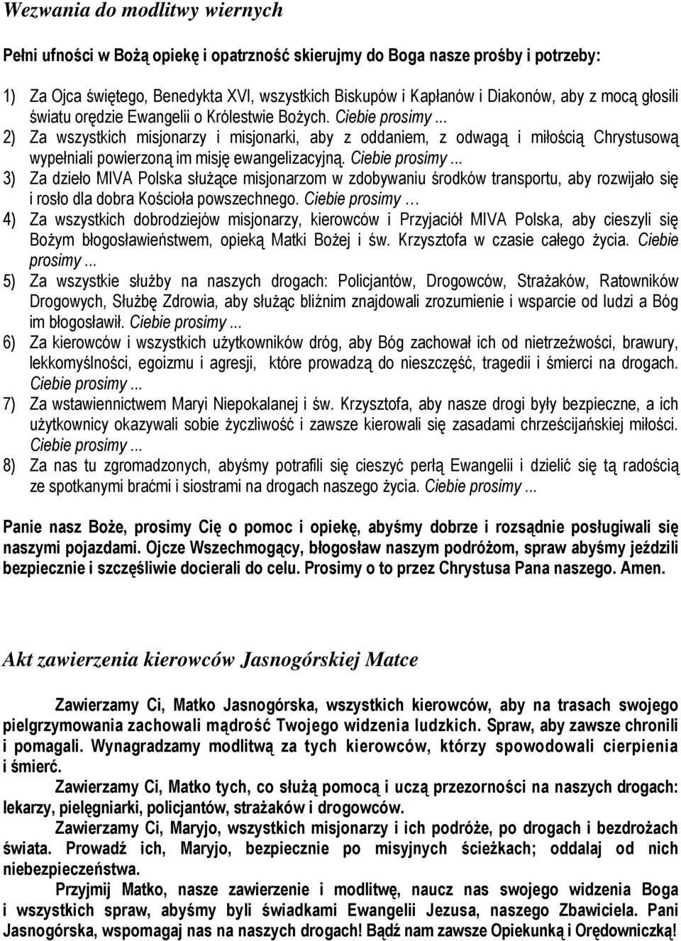 .. 2) Za wszystkich misjonarzy i misjonarki, aby z oddaniem, z odwagą i miłością Chrystusową wypełniali powierzoną im misję ewangelizacyjną. Ciebie prosimy.