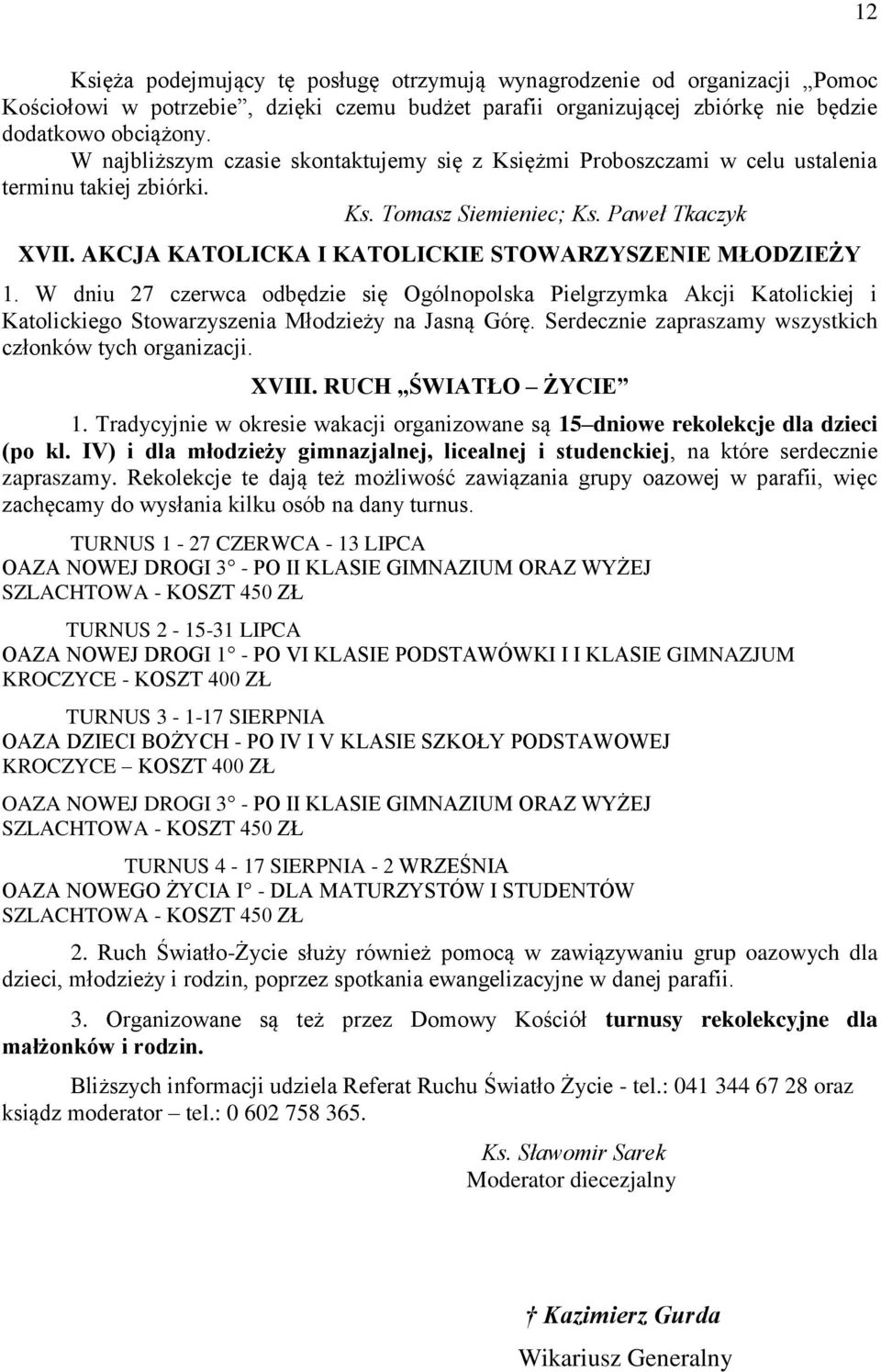 AKCJA KATOLICKA I KATOLICKIE STOWARZYSZENIE MŁODZIEŻY 1. W dniu 27 czerwca odbędzie się Ogólnopolska Pielgrzymka Akcji Katolickiej i Katolickiego Stowarzyszenia Młodzieży na Jasną Górę.