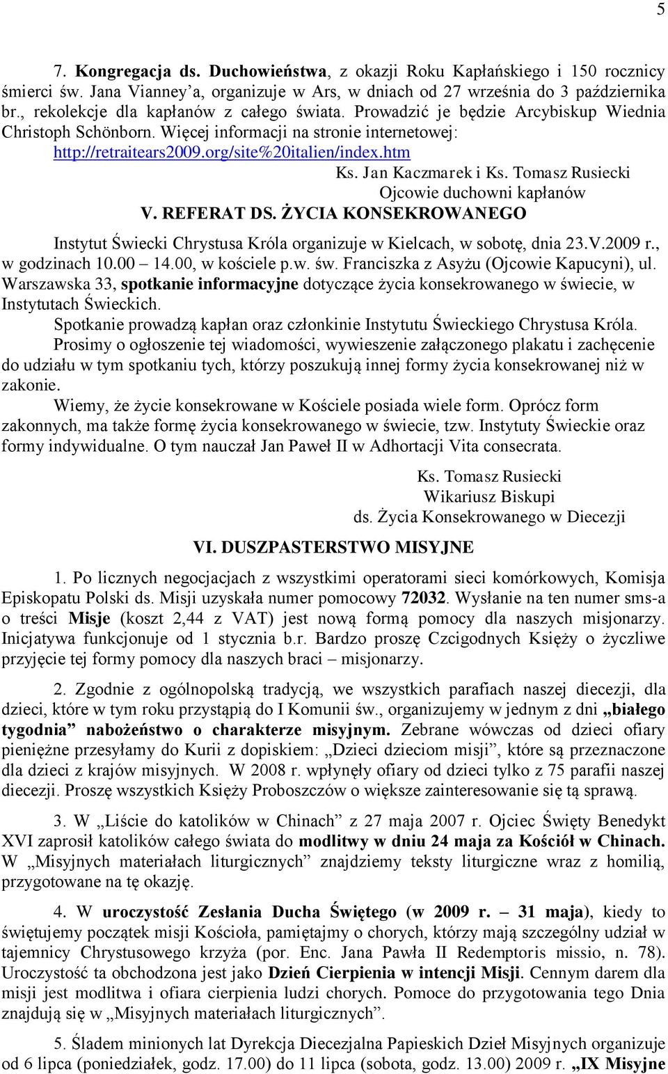 htm Ks. Jan Kaczmarek i Ks. Tomasz Rusiecki Ojcowie duchowni kapłanów V. REFERAT DS. ŻYCIA KONSEKROWANEGO Instytut Świecki Chrystusa Króla organizuje w Kielcach, w sobotę, dnia 23.V.2009 r.