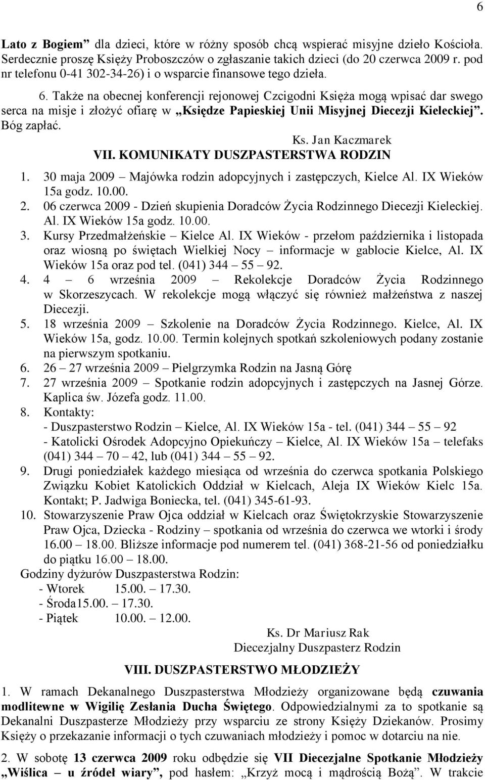 Także na obecnej konferencji rejonowej Czcigodni Księża mogą wpisać dar swego serca na misje i złożyć ofiarę w Księdze Papieskiej Unii Misyjnej Diecezji Kieleckiej. Bóg zapłać. Ks. Jan Kaczmarek VII.