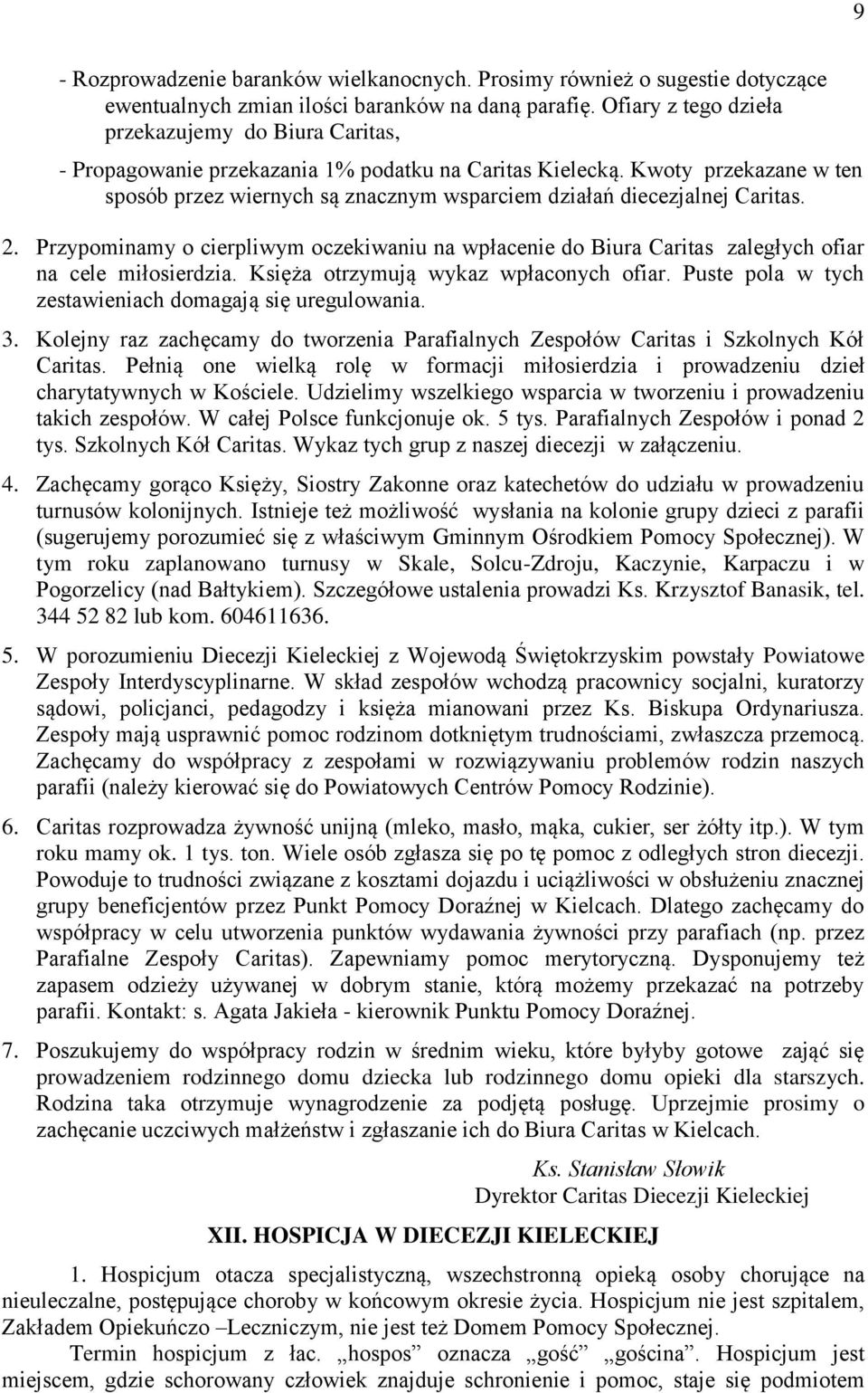 Kwoty przekazane w ten sposób przez wiernych są znacznym wsparciem działań diecezjalnej Caritas. 2.