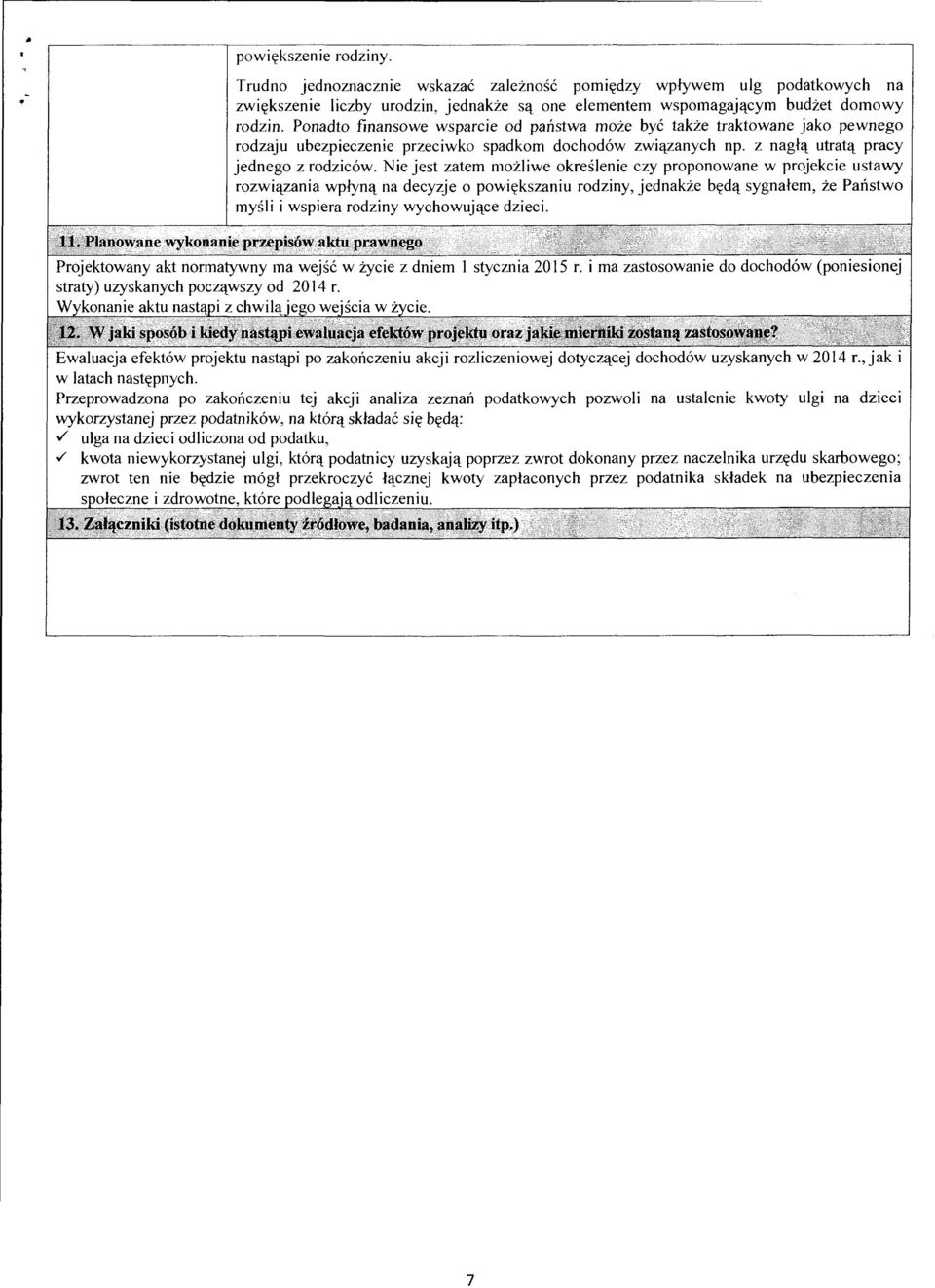 Ponadto finansowe wsparcie od panstwa rnoze bye takze traktowane jako pewnego rodzaju ubezpieczenie przeciwko spadkorn dochod6w zwiqzanych np. z naglq utratq pracy jednego z rodzic6w.