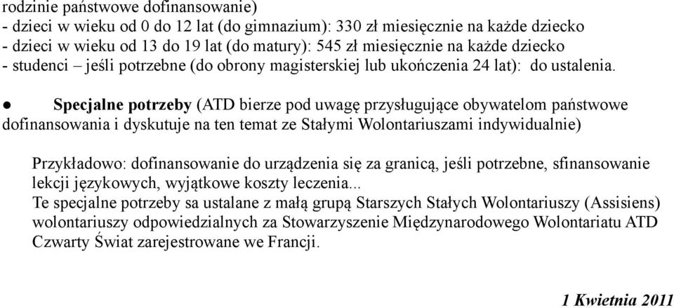 Specjalne potrzeby (ATD bierze pod uwagę przysługujące obywatelom państwowe dofinansowania i dyskutuje na ten temat ze Stałymi Wolontariuszami indywidualnie) Przykładowo: dofinansowanie do urządzenia