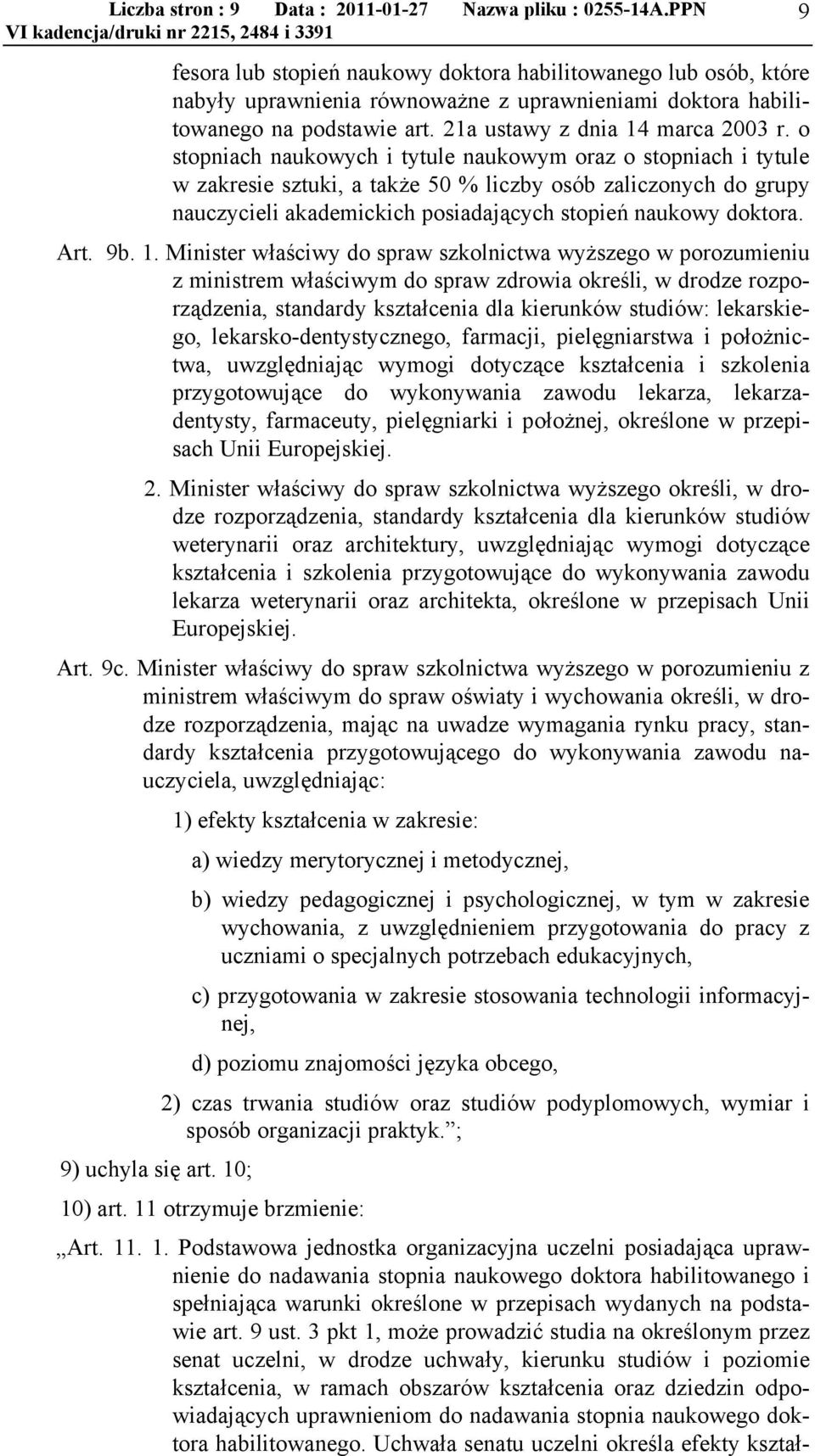 o stopniach naukowych i tytule naukowym oraz o stopniach i tytule w zakresie sztuki, a także 50 % liczby osób zaliczonych do grupy nauczycieli akademickich posiadających stopień naukowy doktora. Art.