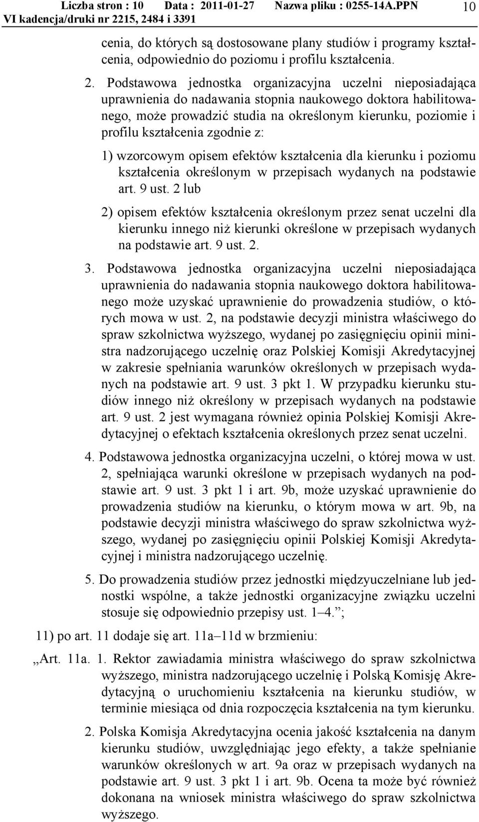 Podstawowa jednostka organizacyjna uczelni nieposiadająca uprawnienia do nadawania stopnia naukowego doktora habilitowanego, może prowadzić studia na określonym kierunku, poziomie i profilu