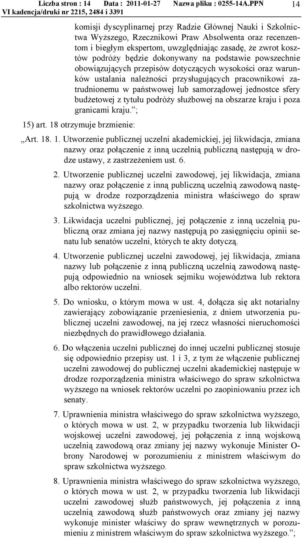 dokonywany na podstawie powszechnie obowiązujących przepisów dotyczących wysokości oraz warunków ustalania należności przysługujących pracownikowi zatrudnionemu w państwowej lub samorządowej