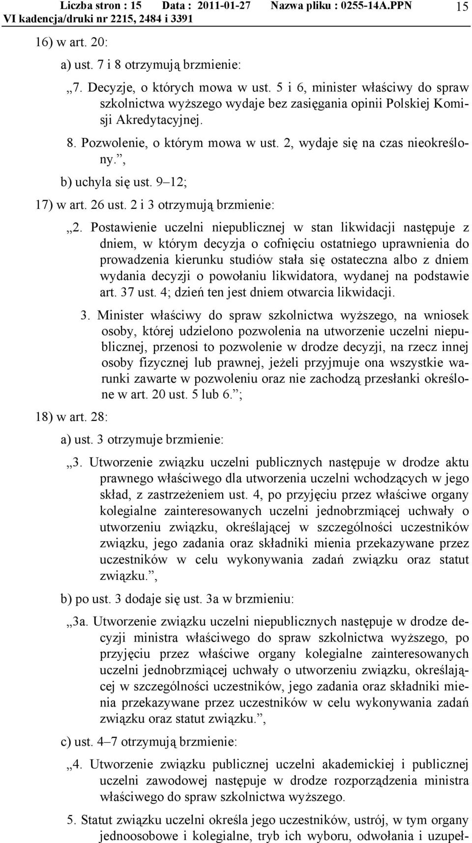 , b) uchyla się ust. 9 12; 17) w art. 26 ust. 2 i 3 otrzymują brzmienie: 2.