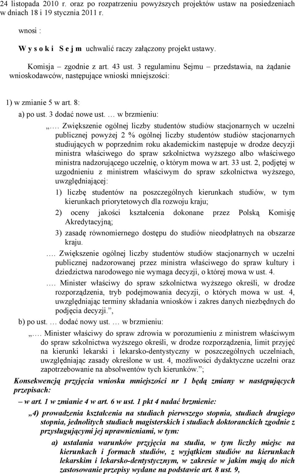 Zwiększenie ogólnej liczby studentów studiów stacjonarnych w uczelni publicznej powyżej 2 % ogólnej liczby studentów studiów stacjonarnych studiujących w poprzednim roku akademickim następuje w