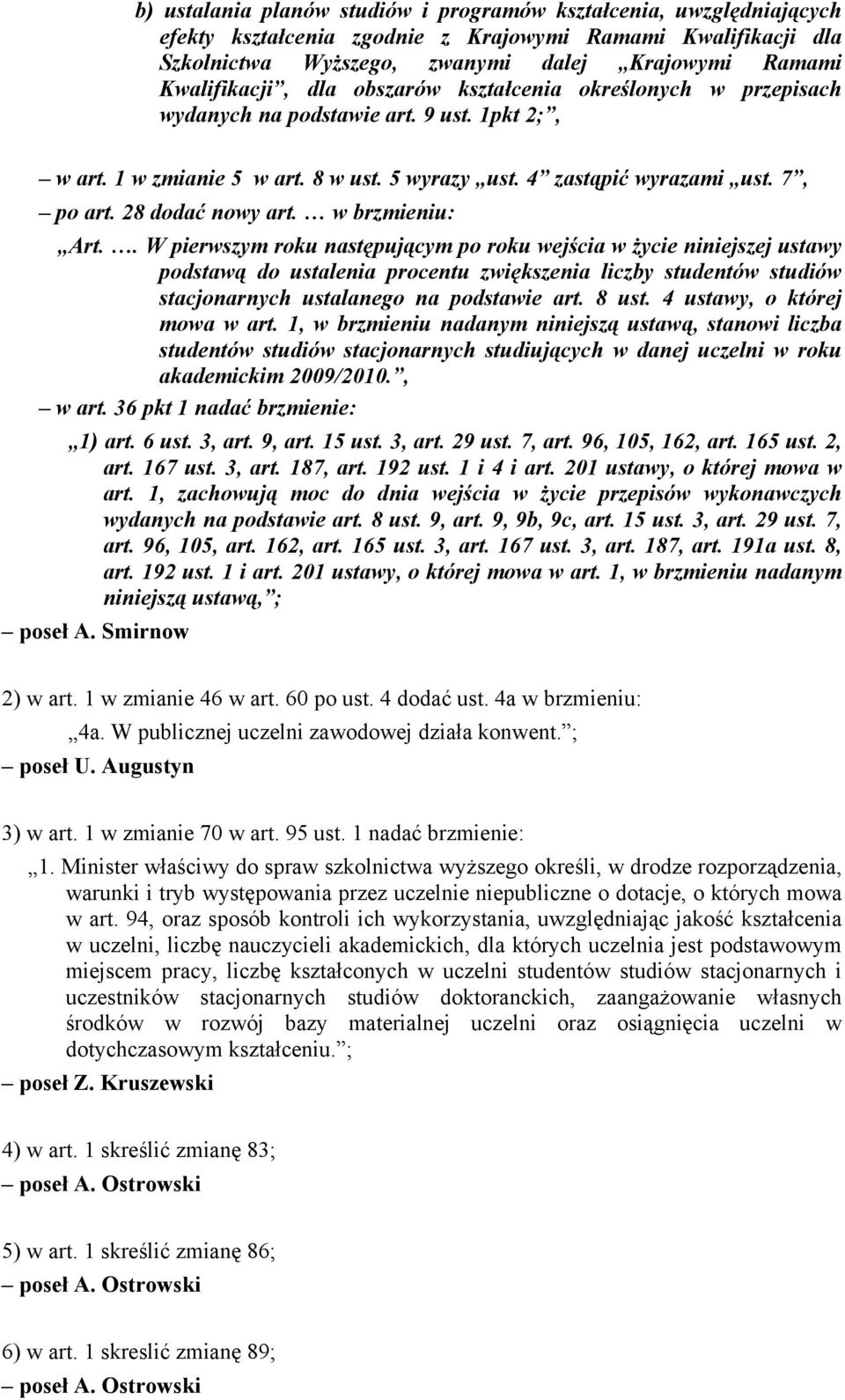 w brzmieniu: Art.. W pierwszym roku następującym po roku wejścia w życie niniejszej ustawy podstawą do ustalenia procentu zwiększenia liczby studentów studiów stacjonarnych ustalanego na podstawie art.