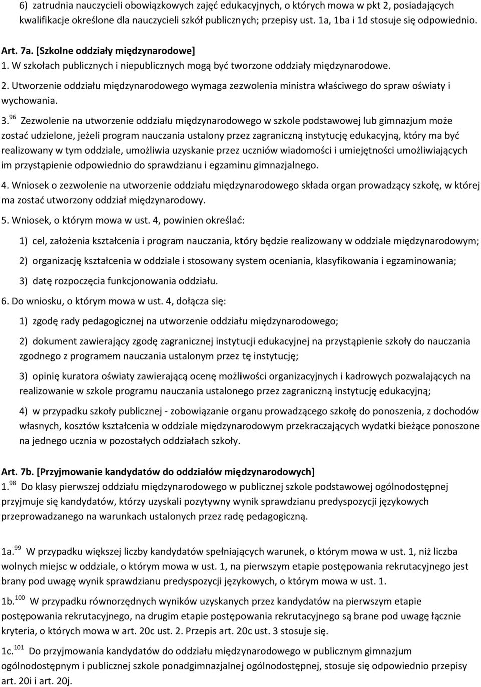 Utworzenie oddziału międzynarodowego wymaga zezwolenia ministra właściwego do spraw oświaty i wychowania. 3.