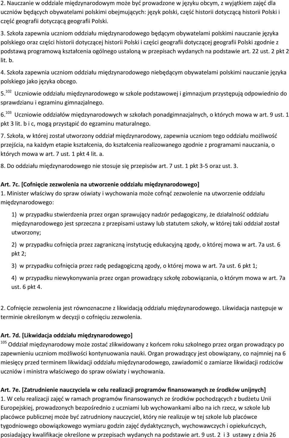 Szkoła zapewnia uczniom oddziału międzynarodowego będącym obywatelami polskimi nauczanie języka polskiego oraz części historii dotyczącej historii Polski i części geografii dotyczącej geografii