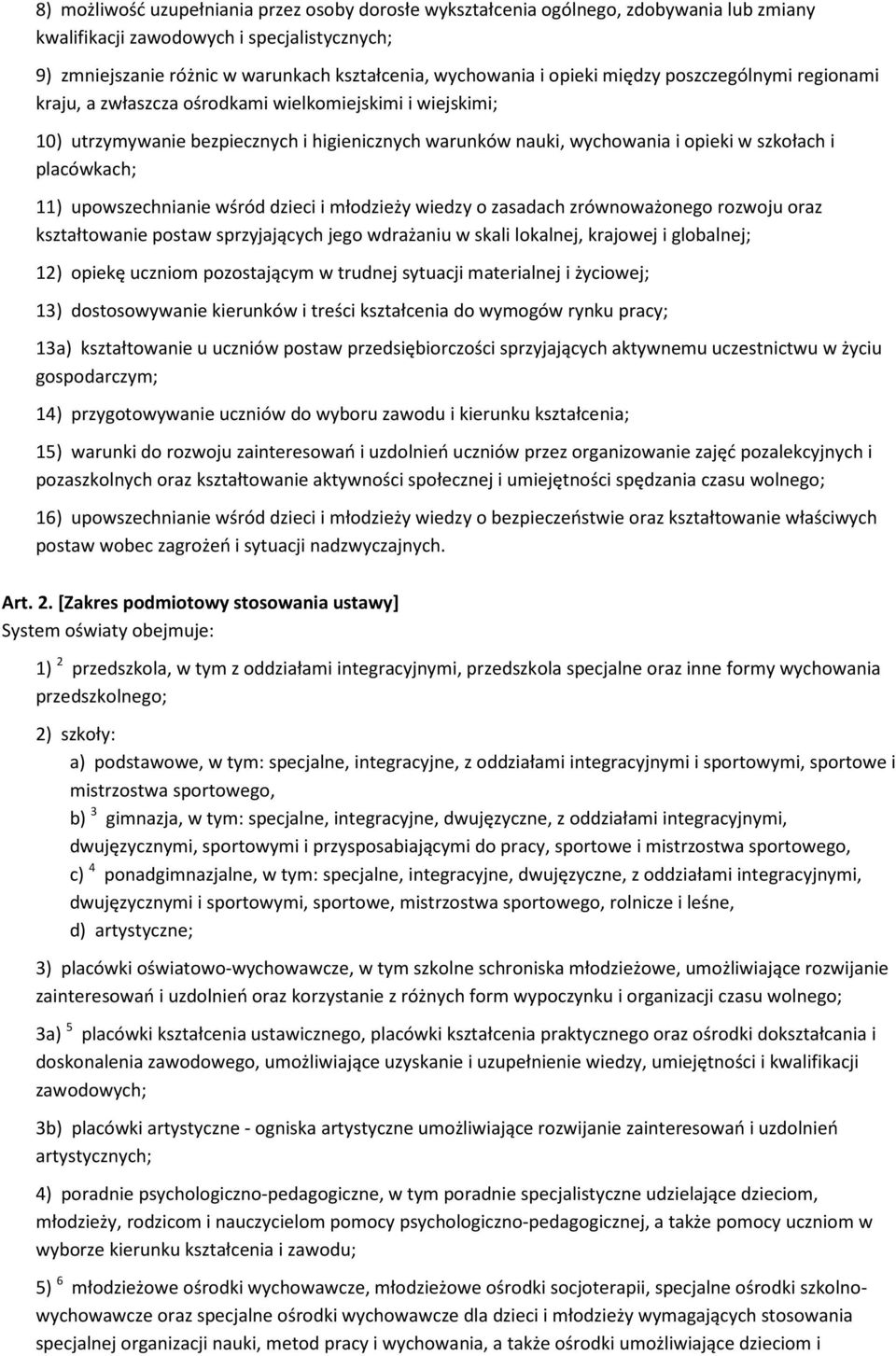 placówkach; 11) upowszechnianie wśród dzieci i młodzieży wiedzy o zasadach zrównoważonego rozwoju oraz kształtowanie postaw sprzyjających jego wdrażaniu w skali lokalnej, krajowej i globalnej; 12)