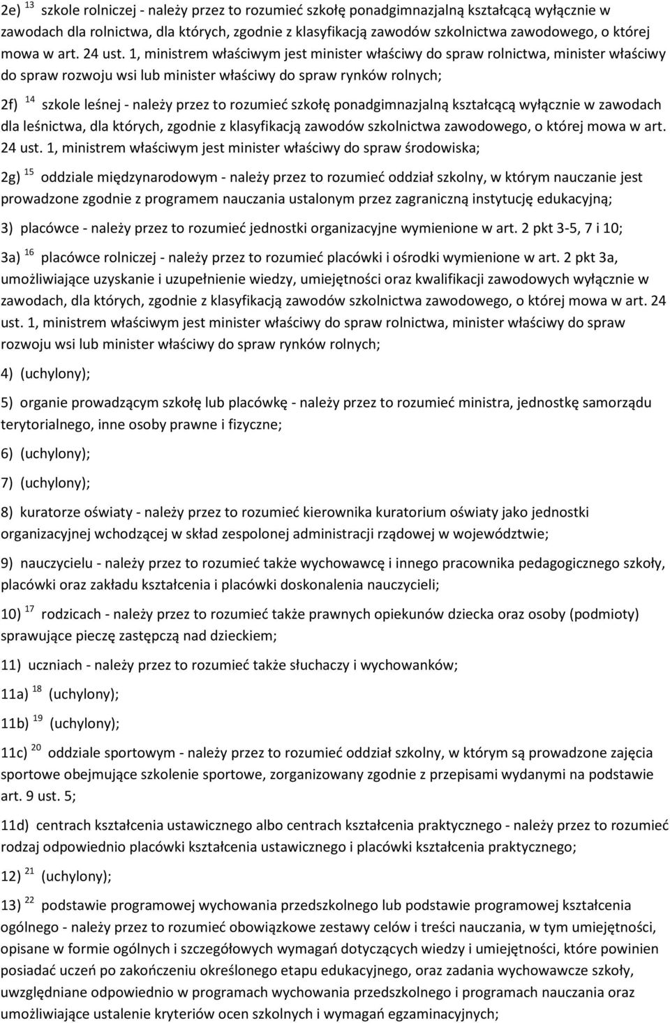 1, ministrem właściwym jest minister właściwy do spraw rolnictwa, minister właściwy do spraw rozwoju wsi lub minister właściwy do spraw rynków rolnych; 2f) 14 szkole leśnej - należy przez to rozumieć