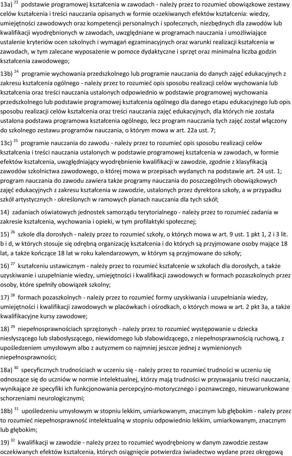 kryteriów ocen szkolnych i wymagań egzaminacyjnych oraz warunki realizacji kształcenia w zawodach, w tym zalecane wyposażenie w pomoce dydaktyczne i sprzęt oraz minimalna liczba godzin kształcenia