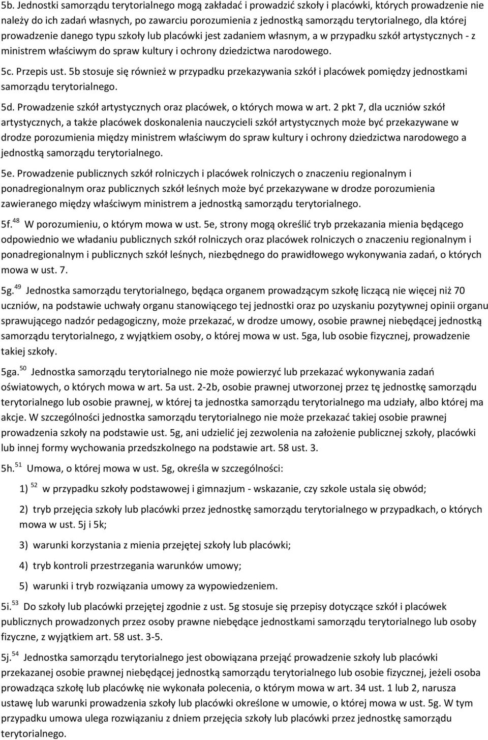 narodowego. 5c. Przepis ust. 5b stosuje się również w przypadku przekazywania szkół i placówek pomiędzy jednostkami samorządu terytorialnego. 5d.