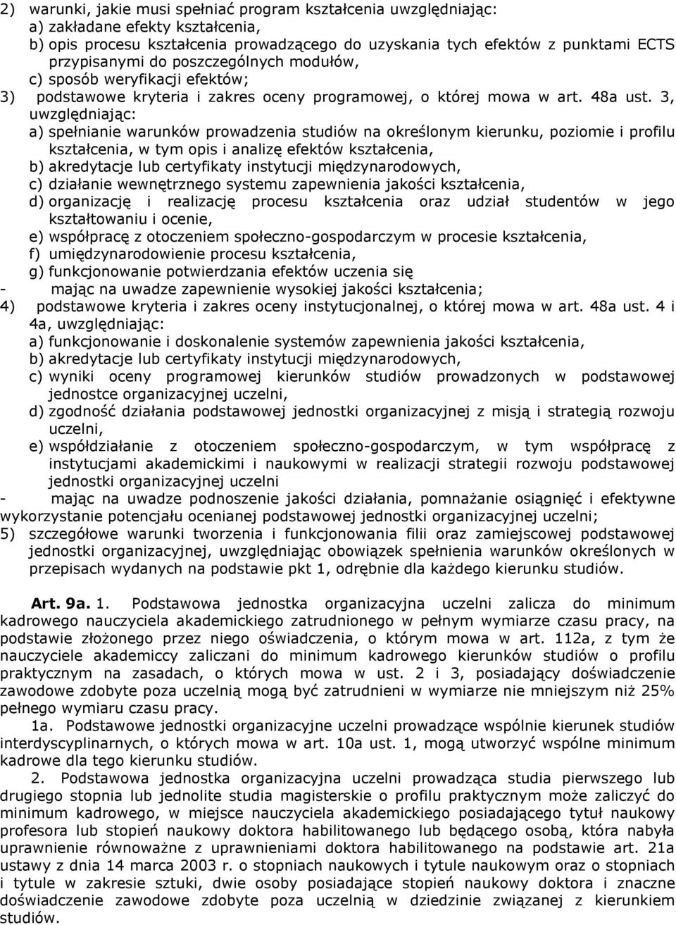 3, uwzględniając: a) spełnianie warunków prowadzenia studiów na określonym kierunku, poziomie i profilu kształcenia, w tym opis i analizę efektów kształcenia, b) akredytacje lub certyfikaty