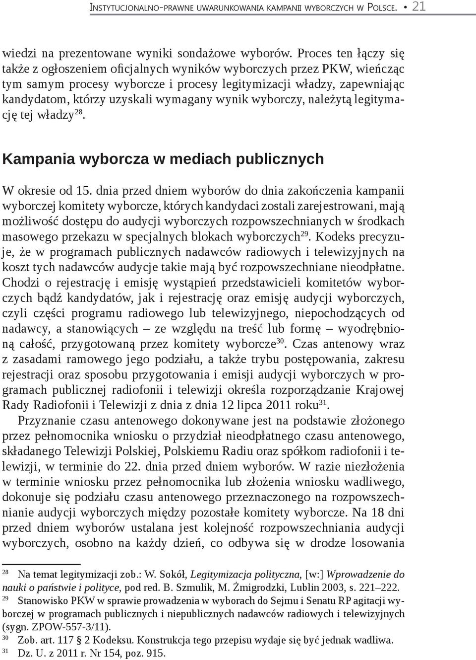 wynik wyborczy, należytą legitymację tej władzy 28. Kampania wyborcza w mediach publicznych W okresie od 15.