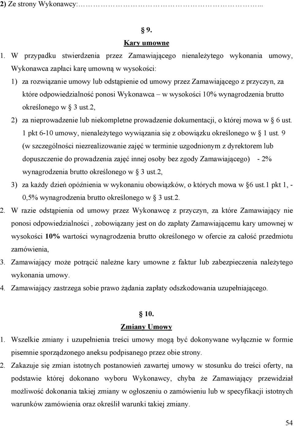 za które odpowiedzialność ponosi Wykonawca w wysokości 10% wynagrodzenia brutto określonego w 3 ust.2, 2) za nieprowadzenie lub niekompletne prowadzenie dokumentacji, o której mowa w 6 ust.