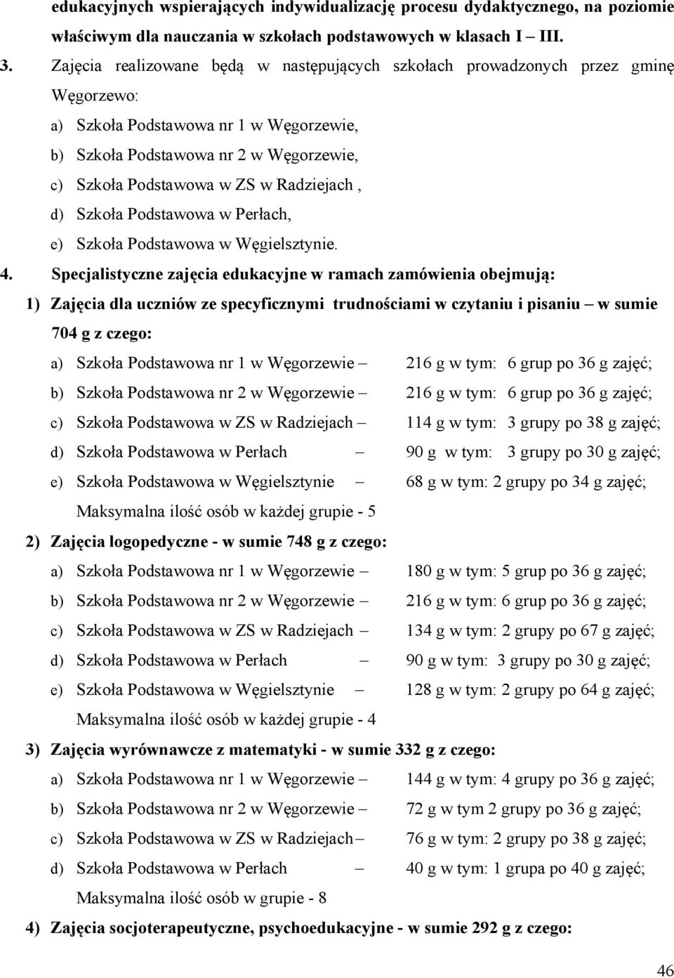 Radziejach, d) Szkoła Podstawowa w Perłach, e) Szkoła Podstawowa w Węgielsztynie. 4.