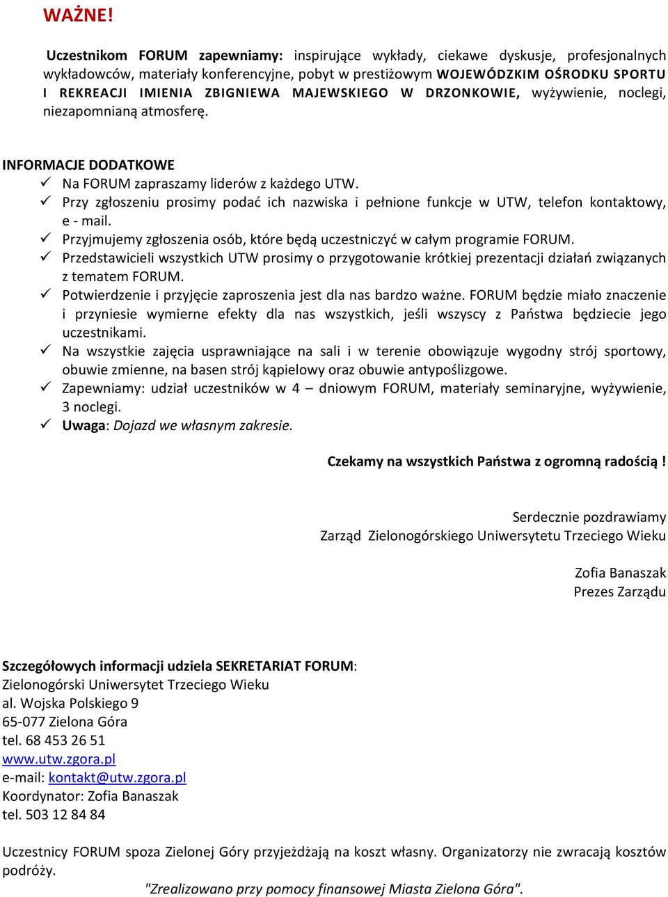 MAJEWSKIEGO W DRZONKOWIE, wyżywienie, noclegi, niezapomnianą atmosferę. INFORMACJE DODATKOWE Na FORUM zapraszamy liderów z każdego UTW.