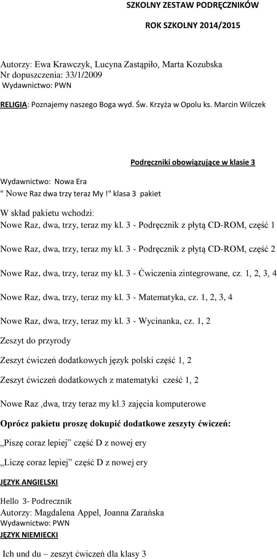 3 - Podręcznik z płytą CD-ROM, część 1 Nowe Raz, dwa, trzy, teraz my kl. 3 - Podręcznik z płytą CD-ROM, część 2 Nowe Raz, dwa, trzy, teraz my kl. 3 - Ćwiczenia zintegrowane, cz.