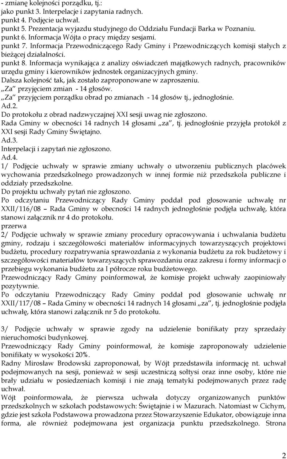 Informacja wynikająca z analizy oświadczeń majątkowych radnych, pracowników urzędu gminy i kierowników jednostek organizacyjnych gminy. Dalsza kolejność tak, jak zostało zaproponowane w zaproszeniu.