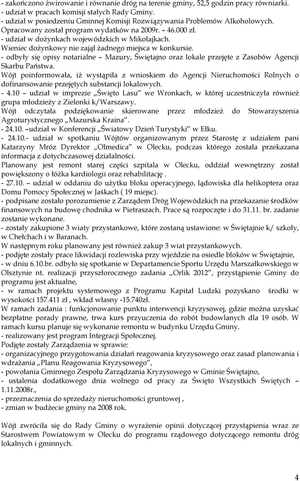 Wieniec doŝynkowy nie zajął Ŝadnego miejsca w konkursie. - odbyły się opisy notarialne Mazury, Świętajno oraz lokale przejęte z Zasobów Agencji Skarbu Państwa.