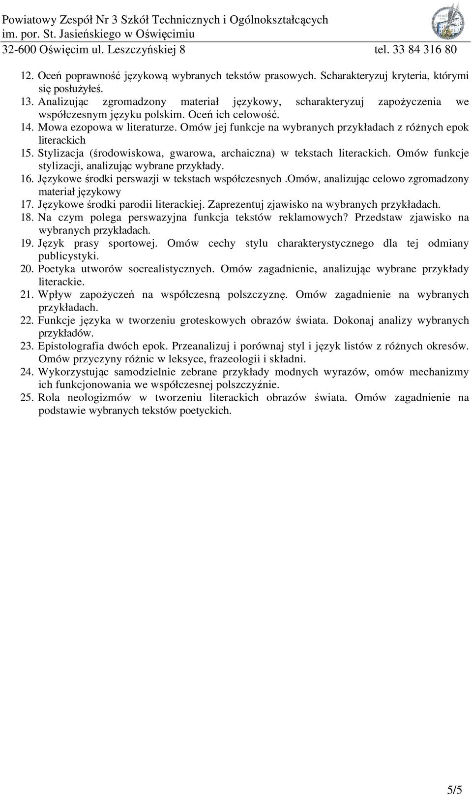 Omów jej funkcje na wybranych przykładach z różnych epok literackich 15. Stylizacja (środowiskowa, gwarowa, archaiczna) w tekstach Omów funkcje stylizacji, analizując wybrane przykłady. 16.