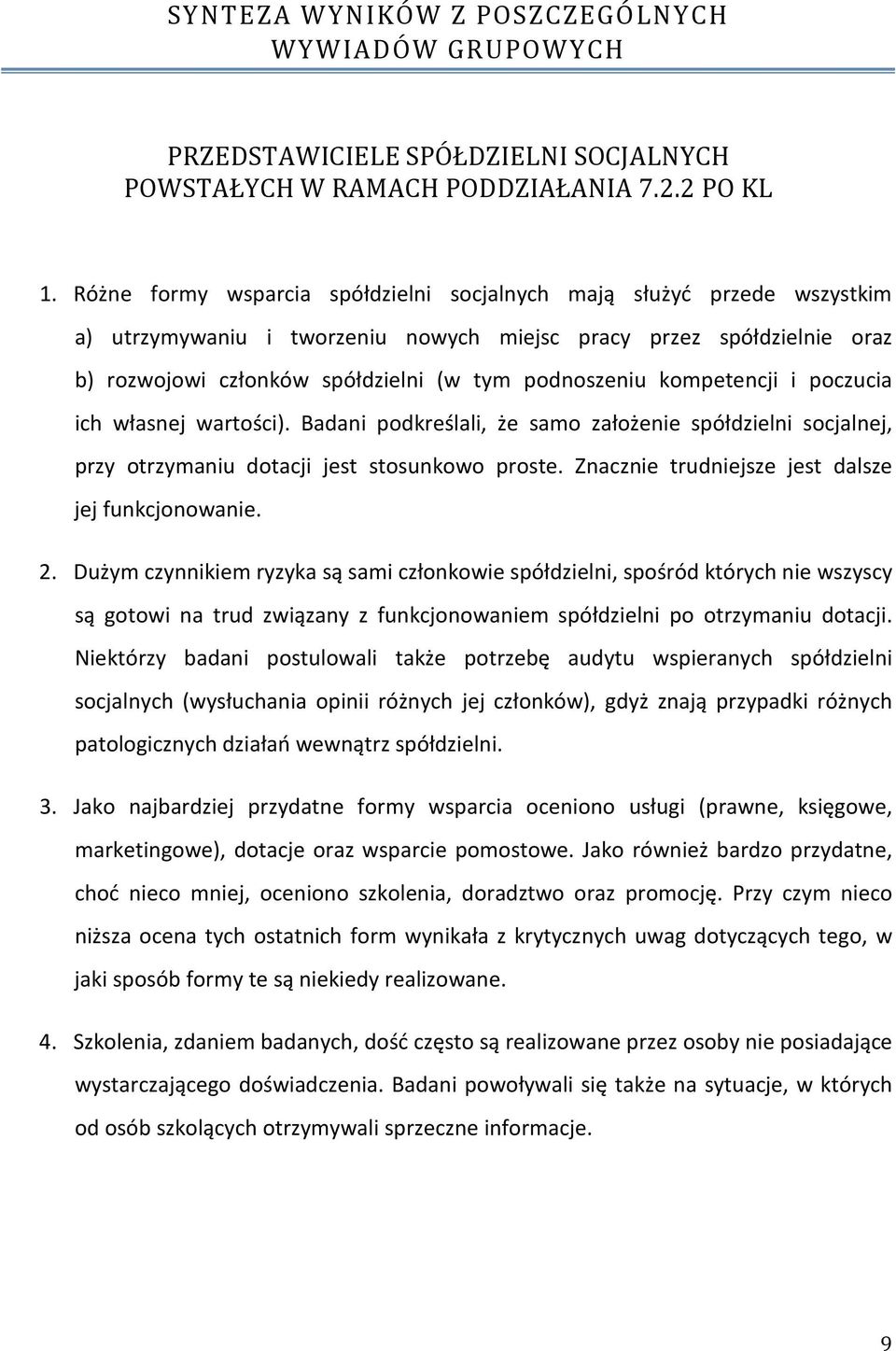 kompetencji i poczucia ich własnej wartości). Badani podkreślali, że samo założenie spółdzielni socjalnej, przy otrzymaniu dotacji jest stosunkowo proste.